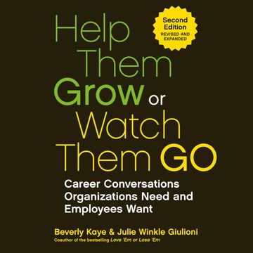 Help Them Grow or Watch Them Go - Career Conversations Organizations Need and Employees Want (Unabridged) audiobook, Beverly Kaye, Julie Winkle Giulioni