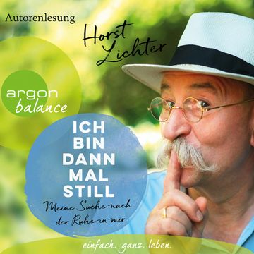 Ich bin dann mal still - Meine Suche nach der Ruhe in mir (Ungekürzte Autorenlesung) audiobook, Horst Lichter