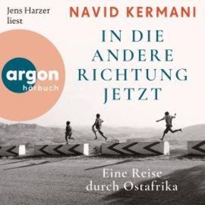 In die andere Richtung jetzt - Eine Reise durch Ostafrika (Ungekürzte Lesung), Dr. Navid Kermani