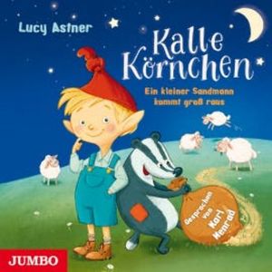 Kalle Körnchen. Ein kleiner Sandmann kommt groß raus, Lucy Astner