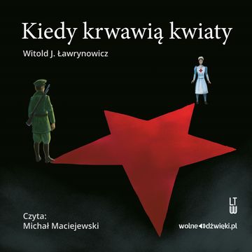 Kiedy krwawią kwiaty audiobook, Witold J. Ławrynowicz
