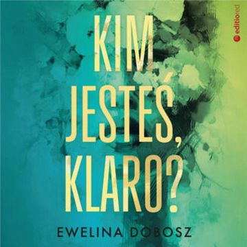 Kim jesteś, Klaro? audiobook, Ewelina Dobosz