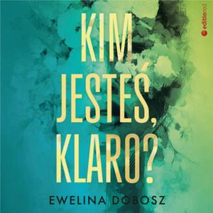 Kim jesteś, Klaro?, Ewelina Dobosz