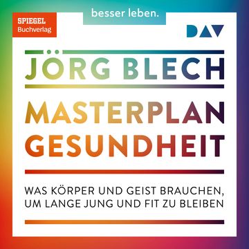 Masterplan Gesundheit. Was Körper und Geist brauchen, um lange jung und fit zu bleiben (Ungekürzt) audiobook, Jörg Blech