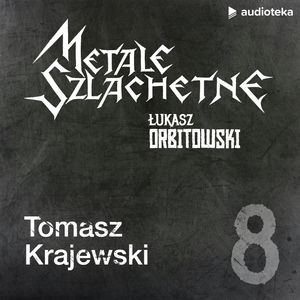 Metale szlachetne. Odcinek 8: Tomasz Krajewski, Łukasz Orbitowski