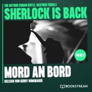 Mord an Bord - Sherlock is Back, Folge 2 (Ungekürzt), Beatrice Ferolli, Sir Arthur Conan Doyle