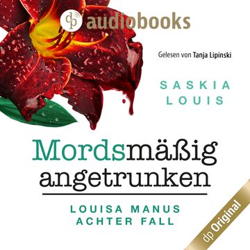 Mordsmäßig angetrunken - Louisa Manu-Reihe - Louisa Manus achter Fall, Band 8 (Ungekürzt), Saskia Louis