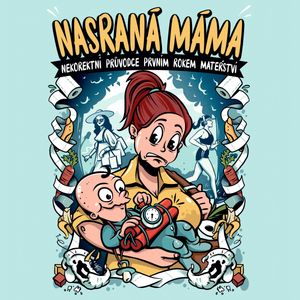 Nasraná máma: Nekorektní průvodce prvním rokem mateřství, Tereza Maroušková