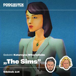 ODCINEK 114: "The Sims" (gościni: Katarzyna Witerscheim), Podcastex