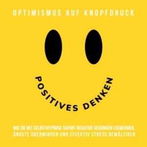 Positives Denken - Optimismus auf Knopfdruck, Patrick Lynen