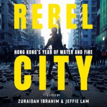 Rebel City: Hong Kong's Year Of Water And Fire audiobook, South China Morning Post Team