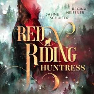 Red Riding Huntress - Dämmerwald (Ungekürzt), Regina Meißner, Sabine Schulter