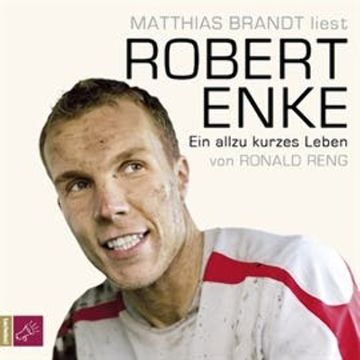 Robert Enke - Ein allzu kurzes Leben audiobook, Ronald Reng