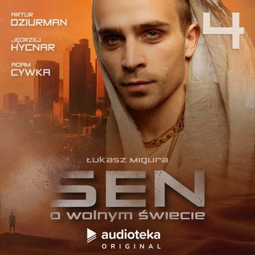 Sen o wolnym świecie. Odcinek 4 audiobook, Łukasz Migura