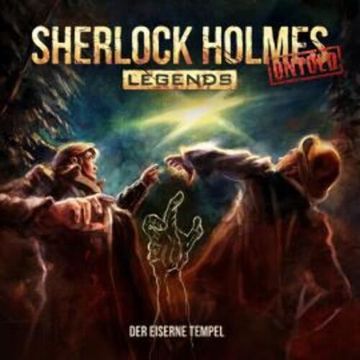 Sherlock Holmes Legends, Untold, Folge 22: Der eiserne Tempel (ungekürzt) audiobook, Marc Freund