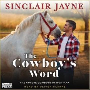 The Cowboy's Word - Coyote Cowboys of Montana, Book 1 (Unabridged) audiobook, Sinclair Jayne