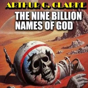 The Nine Billion Names of God, Arthur C. Clarke