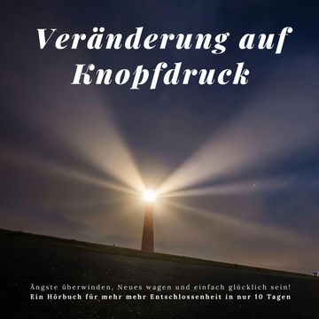Veränderung auf Knopfdruck: Ängste überwinden, Neues wagen und einfach glücklich sein! audiobook, Patrick Lynen