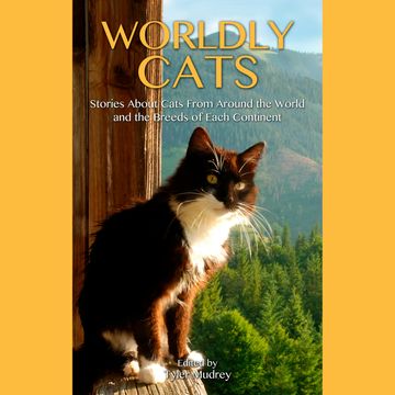 Worldly Cats - Stories about Cats From Around the World and the Breeds of Each Continent (Unabridged) audiobook, Diana McLeod, Lisa Wojna, Omar Wouallem, Tyler Mudrey, Wendy Pirk