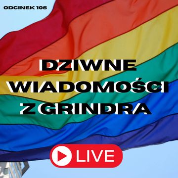 #106 – DZIWNE WIADOMOŚCI Z GRINDRA || ODCINEK NA ŻYWO ZE STOCZNI GDAŃSKIEJ audiobook, Mateusz Płocha, Szymon Żurawski