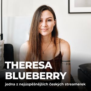 #173: Theresa Blueberry – Jedna z nejúspěšnějších českých streamerek, Petr Ludwig