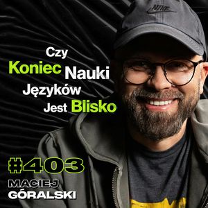 #403 My Się Chwalimy, Że Jesteśmy z Polski, Jak Polacy Pokonali Google? Afryka - Maciej Góralski, Przemek Górczyk