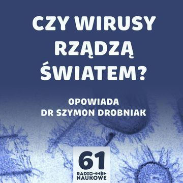 #61 Codzienna ulewa wirusów. Czy to one sterują życiem na Ziemi? | dr Szymon Drobniak audiobook, Karolina Głowacka