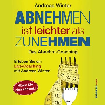 Abnehmen ist leichter als Zunehmen. Das Abnehm-Coaching audiobook, Andreas Winter