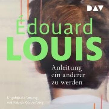 Anleitung ein anderer zu werden (Ungekürzt) audiobook, Édouard Louis