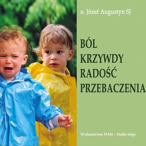 Ból krzywdy, radość przebaczenia, Józef Augustyn SJ