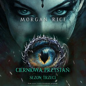 Cierniowa przystań: Sezon trzeci (Tom trzeci z serii Cierniowa przystań), Morgan Rice