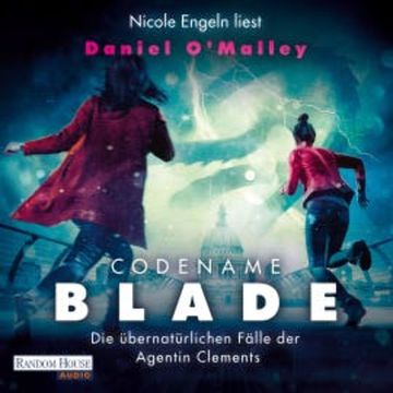 Codename Blade - Die übernatürlichen Fälle der Agentin Clements audiobook, Daniel O'Malley