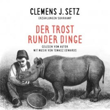 Der Trost runder Dinge audiobook, Clemens J. Setz