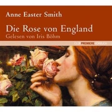 Die Rose von England audiobook, Anne Easter Smith