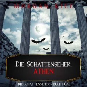 Die Schattenseher: Athen (Die Schattenseher – Buch Fünf), Morgan Rice