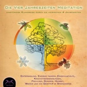 Die Vier Jahreszeiten Meditation - Entspannung, Energie tanken, Einschlafhilfe, Kindheitserinnerungen, FrÃ¼hling, Sommer, Herbst, Franziska Diesmann