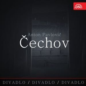 Divadlo, divadlo, divadlo Čechov, Anton Pavlovič Čechov