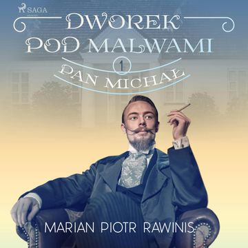 Dworek pod Malwami 1 - Pan Michał audiobook, Marian Piotr Rawinis