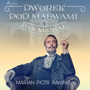 Dworek pod Malwami 1 - Pan Michał, Marian Piotr Rawinis