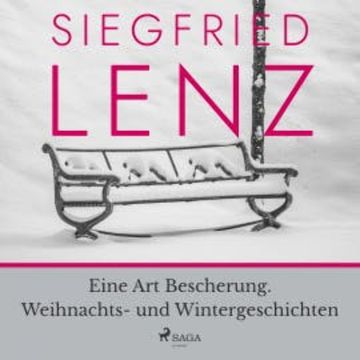 Eine Art Bescherung. Weihnachts- und Wintergeschichten audiobook, Siegfried Lenz