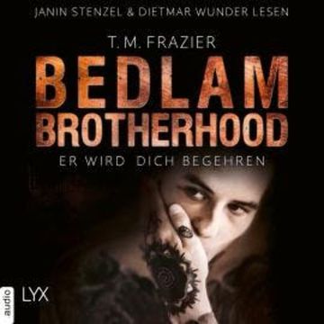 Er wird dich begehren - Bedlam Brotherhood, Teil 3 (Ungekürzt) audiobook, T. M. Frazier