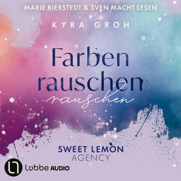 Farbenrauschen - Sweet Lemon Agency, Teil 2 (Ungekürzt) audiobook, Kyra Groh
