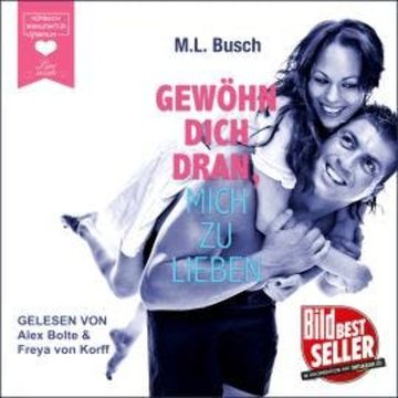 Gewöhn dich dran, mich zu lieben (ungekürzt) audiobook, M. L. Busch