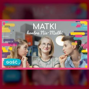 GOŚĆ Jola Szymańska | Matki kontra Nie-Matki | ODC. 70 | mama lama, Anna Weber, Ola Woźniak