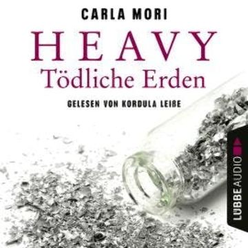 Heavy - Tödliche Erden (Ungekürzt) audiobook, Carla Mori