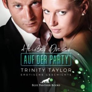 Heißer Dreier auf der Party / Erotik Audio Story / Erotisches Hörbuch, Trinity Taylor