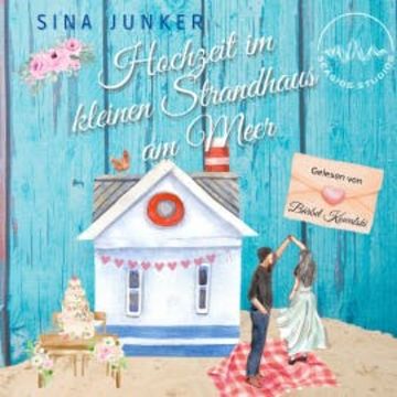 Hochzeit im kleinen Strandhaus am Meer audiobook, Sina Junker