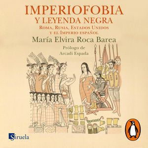 Imperiofobia y leyenda negra, María Elvira Roca Barea