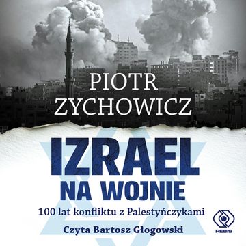 Izrael na wojnie. 100 lat konfliktu z Palestyńczykami audiobook, Piotr Zychowicz