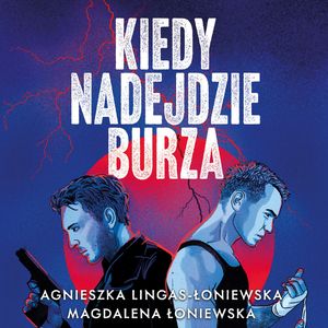 Kiedy nadejdzie burza, Agnieszka Lingas-Łoniewska, Magdalena Łoniewska